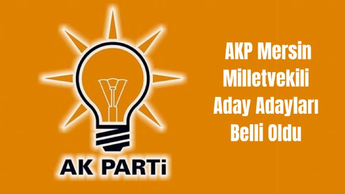Son Dakika: AKP Mersin Milletvekili Aday Adaylar Belli Oldu 